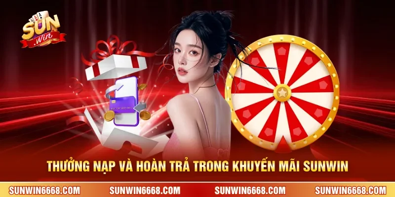 Khuyến Mãi SUNWIN 2 Sunwin Thưởng nạp và hoàn trả trong khuyến mãi SUNWIN